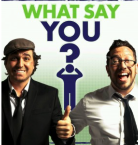 What Say You Podcast